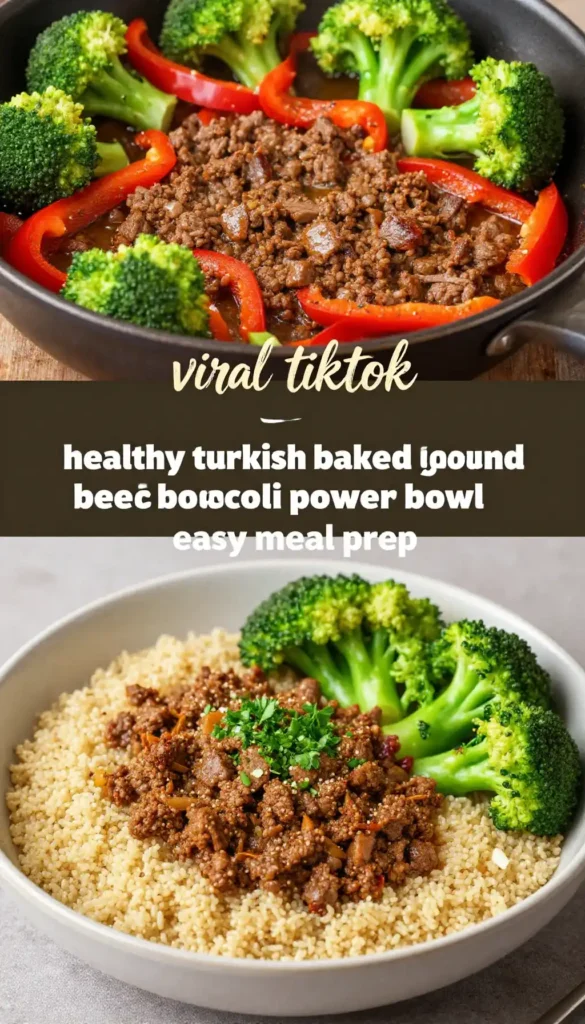 viral tiktok healthy turkish baked ground beef broccoli power bowl easy meal prep